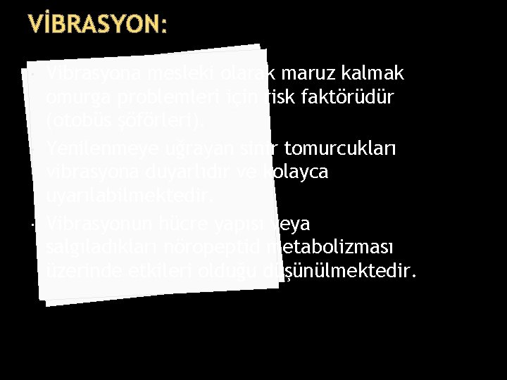 VİBRASYON: Vibrasyona mesleki olarak maruz kalmak omurga problemleri için risk faktörüdür (otobüs şöförleri). Yenilenmeye