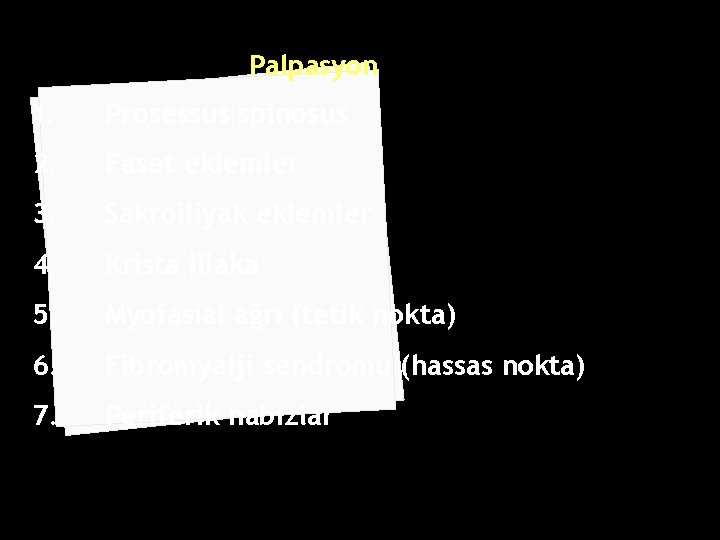 Palpasyon 1. Prosessus spinosus 2. Faset eklemler 3. Sakroiliyak eklemler 4. Krista iliaka 5.