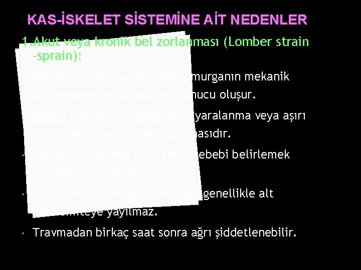 KAS-İSKELET SİSTEMİNE AİT NEDENLER 1. Akut veya kronik bel zorlanması (Lomber strain -sprain): Bel