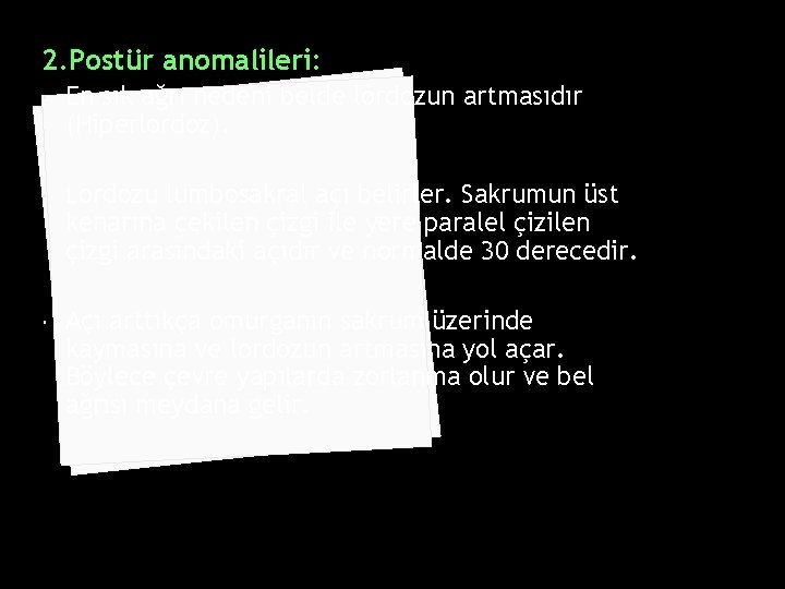 2. Postür anomalileri: En sık ağrı nedeni belde lordozun artmasıdır (Hiperlordoz). Lordozu lumbosakral açı