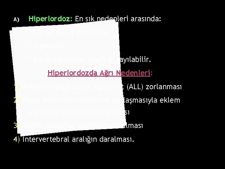 A) Hiperlordoz: En sık nedenleri arasında: * Hatalı duruş pozisyonu * Şişmanlık, * Karın