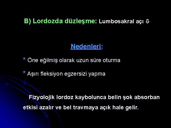 B) Lordozda düzleşme: Lumbosakral açı Nedenleri: * Öne eğilmiş olarak uzun süre oturma *