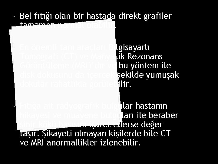  Bel fıtığı olan bir hastada direkt grafiler tamamen normal olabilir. En önemli tanı