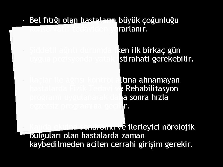  Bel fıtığı olan hastaların büyük çoğunluğu konservatif tedaviden yararlanır. Şiddetli ağrılı durumda iken