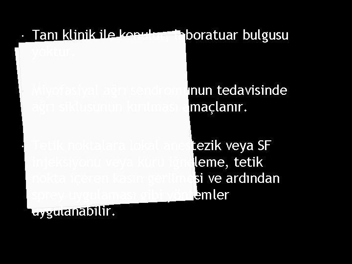  Tanı klinik ile konulur, laboratuar bulgusu yoktur. Miyofasiyal ağrı sendromunun tedavisinde ağrı siklusunun