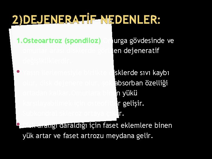 2)DEJENERATİF NEDENLER: 1. Osteoartroz (spondiloz) Omurga gövdesinde ve omurlar arası disklerde görülen dejeneratif değişikliklerdir.