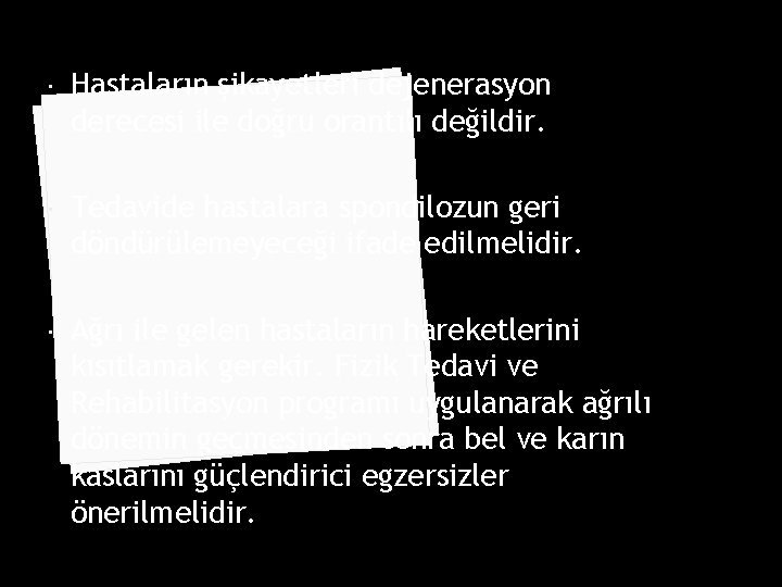  Hastaların şikayetleri dejenerasyon derecesi ile doğru orantılı değildir. Tedavide hastalara spondilozun geri döndürülemeyeceği