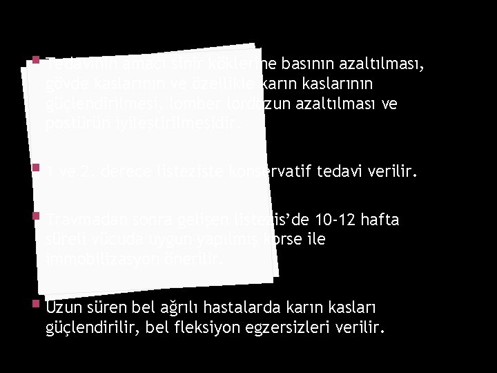 § Tedavinin amacı sinir köklerine basının azaltılması, gövde kaslarının ve özellikle karın kaslarının güçlendirilmesi,