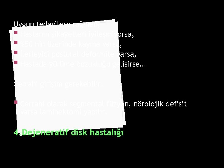 Uygun tedavilere rağmen, § Hastanın şikayetleri iyileşmiyorsa, § %50 nin üzerinde kayma varsa, §