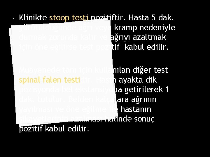  Klinikte stoop testi pozitiftir. Hasta 5 dak. yürütüldüğünde ağrı veya kramp nedeniyle durmak