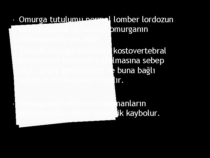  Omurga tutulumu normal lomber lordozun kaybolmasına ve lomber omurganın düzleşmesine yol açar. Torasik