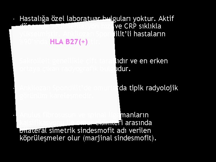  Hastalığa özel laboratuar bulguları yoktur. Aktif dönemde sedimentasyon hızı ve CRP sıklıkla yükselmiştir.