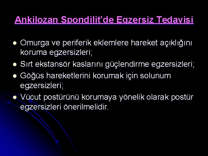 Ankilozan Spondilit’de Egzersiz Tedavisi l l Omurga ve periferik eklemlere hareket açıklığını koruma egzersizleri;