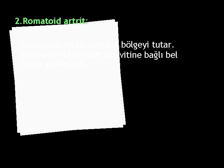 2. Romatoid artrit: Omurgada en sık servikal bölgeyi tutar. Nadirende olsa faset sinovitine bağlı