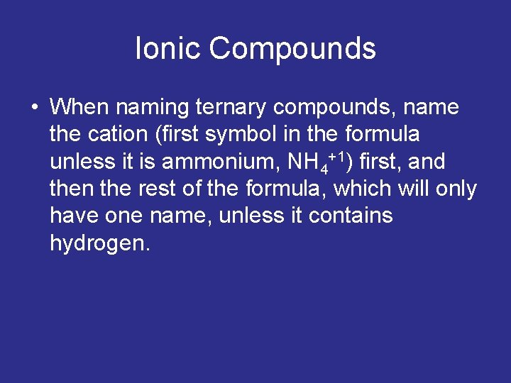 Ionic Compounds • When naming ternary compounds, name the cation (first symbol in the