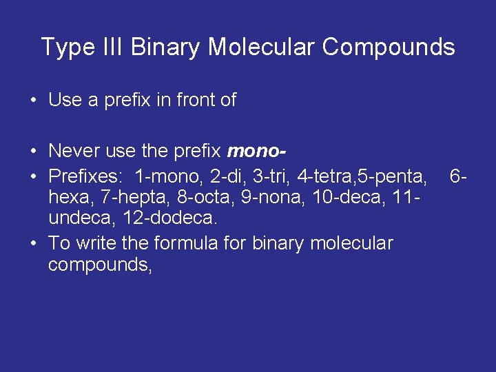 Type III Binary Molecular Compounds • Use a prefix in front of • Never