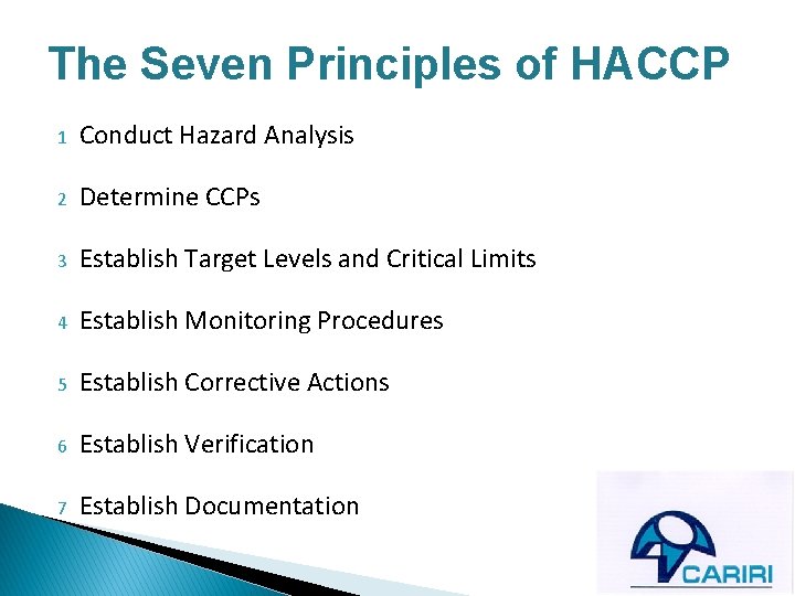 The Seven Principles of HACCP 1 Conduct Hazard Analysis 2 Determine CCPs 3 Establish