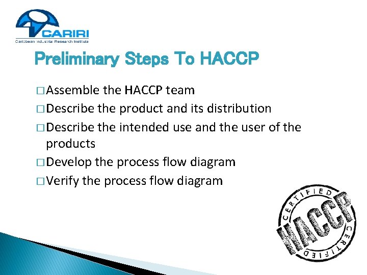 Preliminary Steps To HACCP � Assemble the HACCP team � Describe the product and