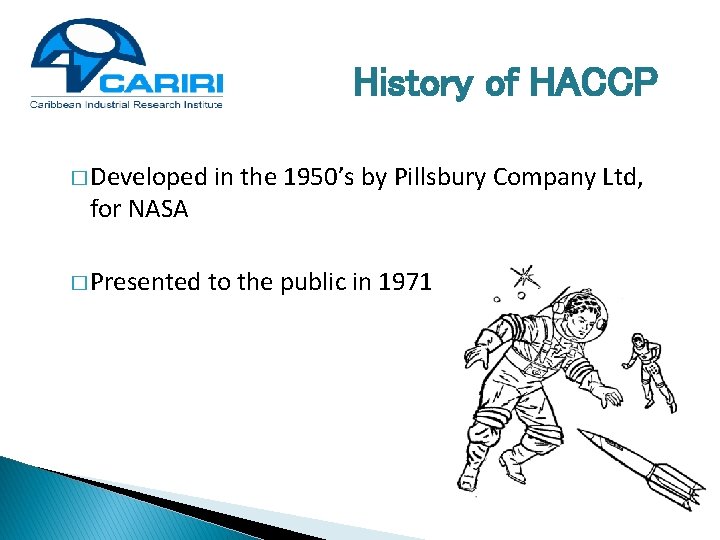 History of HACCP � Developed for NASA � Presented in the 1950’s by Pillsbury