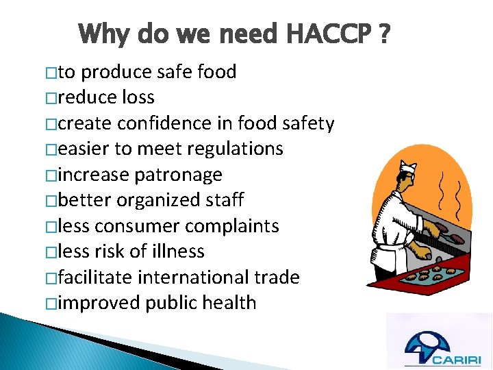 Why do we need HACCP ? �to produce safe food �reduce loss �create confidence