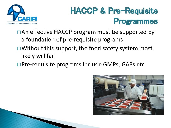 HACCP & Pre-Requisite Programmes � An effective HACCP program must be supported by a
