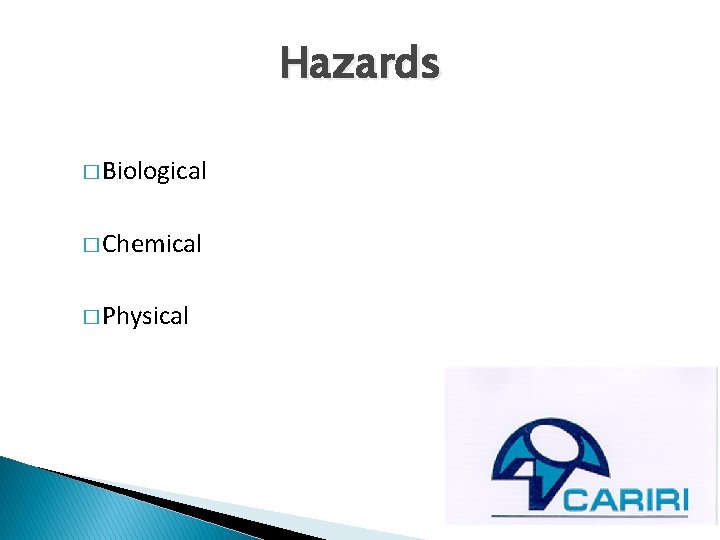 Hazards � Biological � Chemical � Physical 