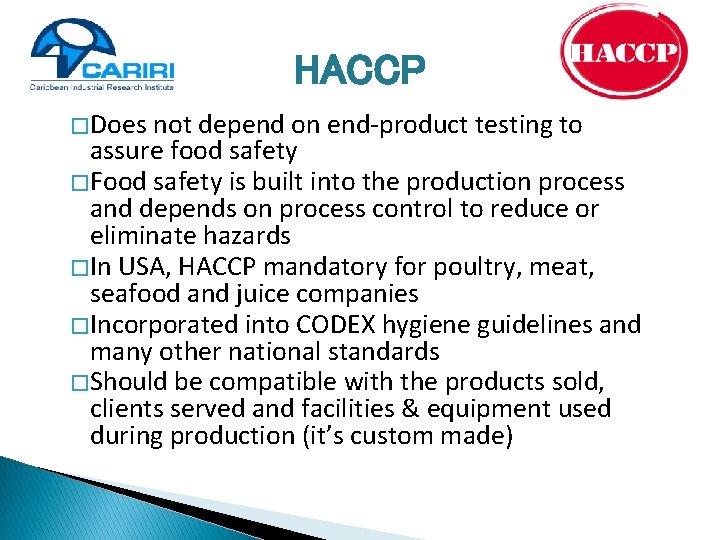 HACCP � Does not depend on end-product testing to assure food safety � Food