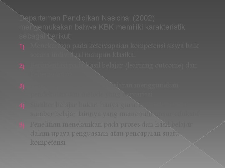 Departemen Pendidikan Nasional (2002) mengemukakan bahwa KBK memiliki karakteristik sebagai berikut; 1) Menekankan pada