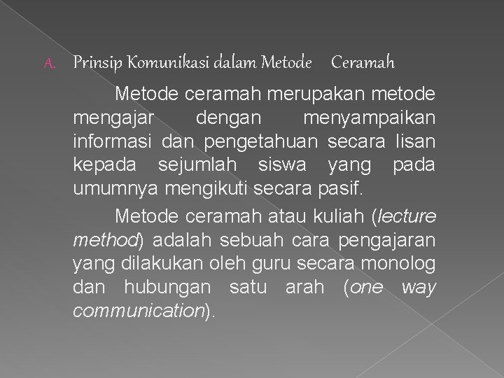 A. Prinsip Komunikasi dalam Metode Ceramah Metode ceramah merupakan metode mengajar dengan menyampaikan informasi