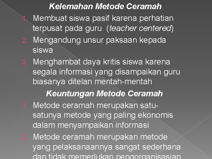 1. 2. 3. 1. 2. Kelemahan Metode Ceramah Membuat siswa pasif karena perhatian terpusat