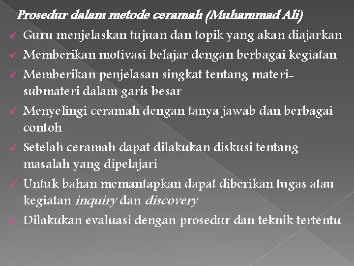 Prosedur dalam metode ceramah (Muhammad Ali) ü ü ü ü Guru menjelaskan tujuan dan