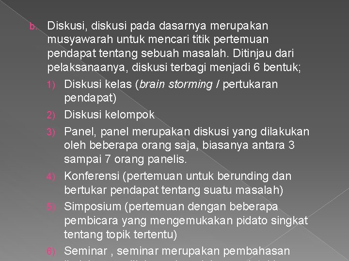b. Diskusi, diskusi pada dasarnya merupakan musyawarah untuk mencari titik pertemuan pendapat tentang sebuah