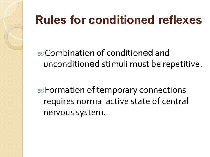 Rules for conditioned reflexes Combination of conditioned and unconditioned stimuli must be repetitive. Formation