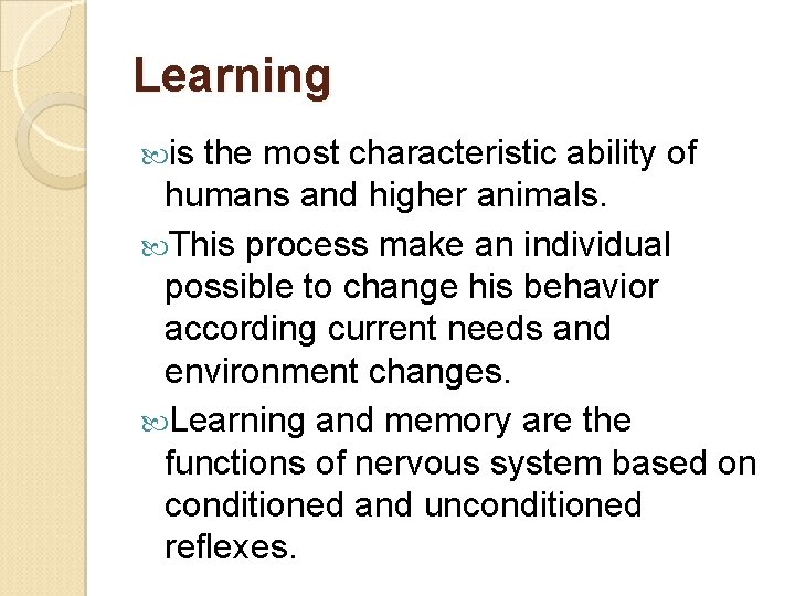 Learning is the most characteristic ability of humans and higher animals. This process make