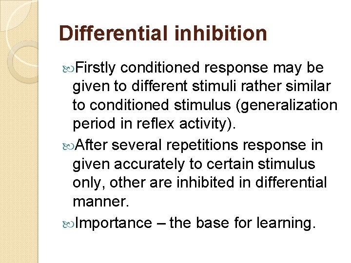 Differential inhibition Firstly conditioned response may be given to different stimuli rather similar to