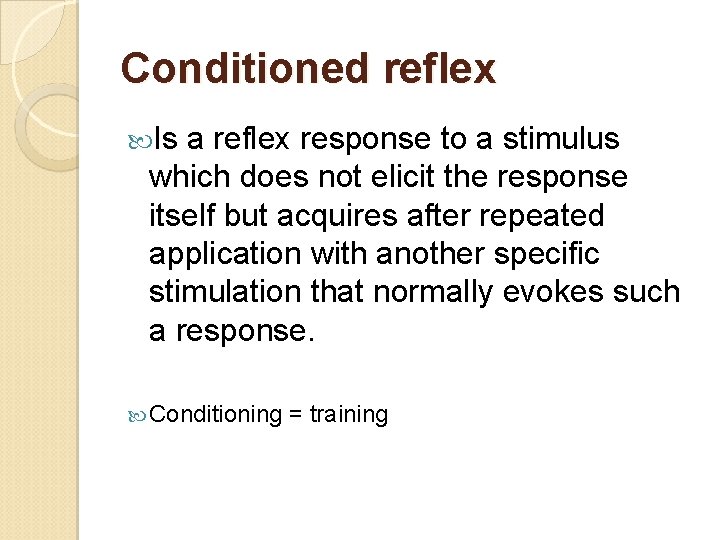 Conditioned reflex Is a reflex response to a stimulus which does not elicit the
