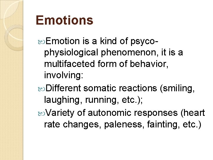 Emotions Emotion is a kind of psyco- physiological phenomenon, it is a multifaceted form