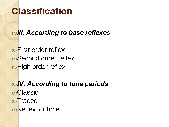 Classification III. According to base reflexes First order reflex Second order reflex High order