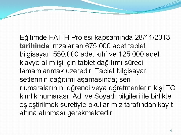 Eğitimde FATİH Projesi kapsamında 28/11/2013 tarihinde imzalanan 675. 000 adet tablet bilgisayar, 550. 000