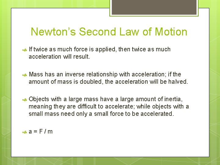 Newton’s Second Law of Motion If twice as much force is applied, then twice