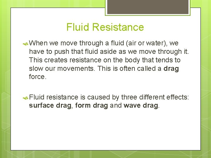 Fluid Resistance When we move through a fluid (air or water), we have to