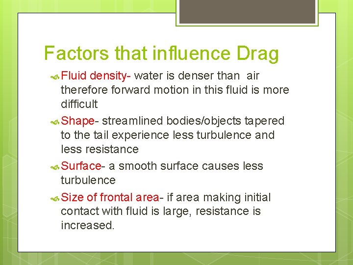 Factors that influence Drag Fluid density- water is denser than air therefore forward motion