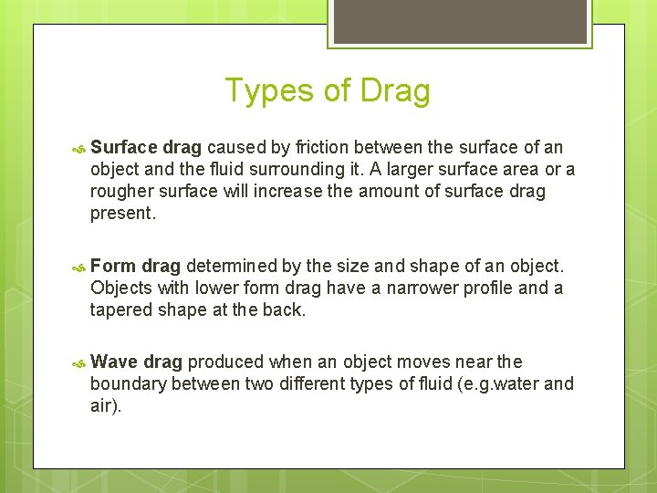 Types of Drag Surface drag caused by friction between the surface of an object