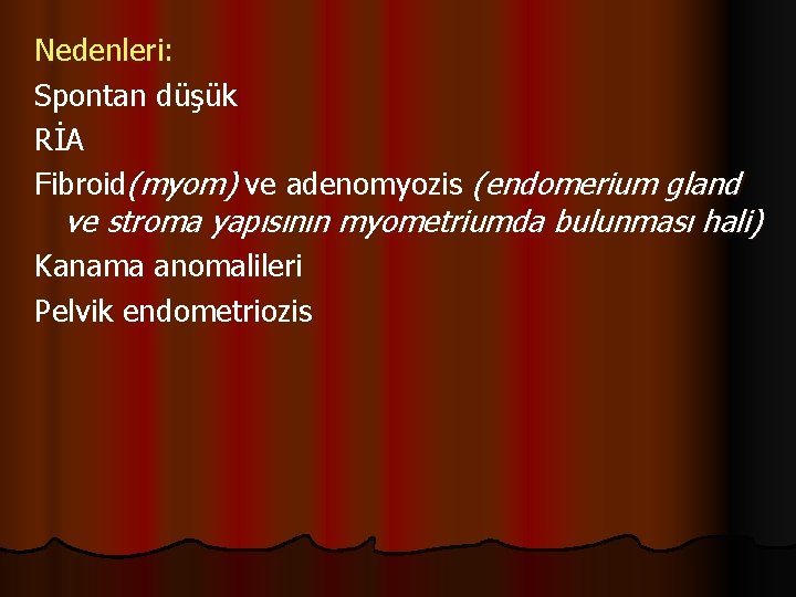 Nedenleri: Spontan düşük RİA Fibroid(myom) ve adenomyozis (endomerium gland ve stroma yapısının myometriumda bulunması