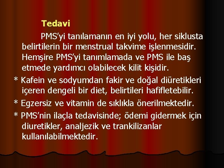 Tedavi PMS’yi tanılamanın en iyi yolu, her siklusta belirtilerin bir menstrual takvime işlenmesidir. Hemşire