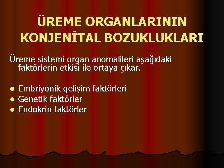 ÜREME ORGANLARININ KONJENİTAL BOZUKLUKLARI Üreme sistemi organ anomalileri aşağıdaki faktörlerin etkisi ile ortaya çıkar.