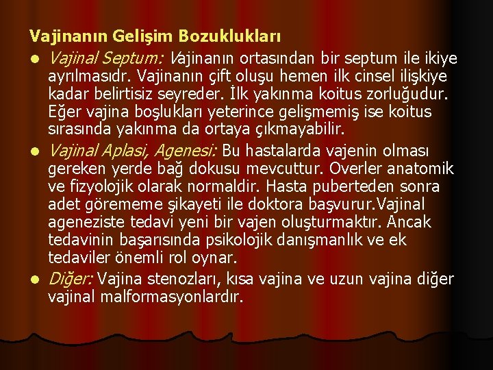 Vajinanın Gelişim Bozuklukları l Vajinal Septum: Vajinanın ortasından bir septum ile ikiye ayrılmasıdr. Vajinanın