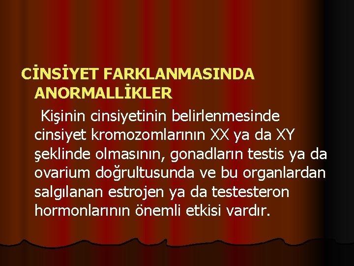 CİNSİYET FARKLANMASINDA ANORMALLİKLER Kişinin cinsiyetinin belirlenmesinde cinsiyet kromozomlarının XX ya da XY şeklinde olmasının,