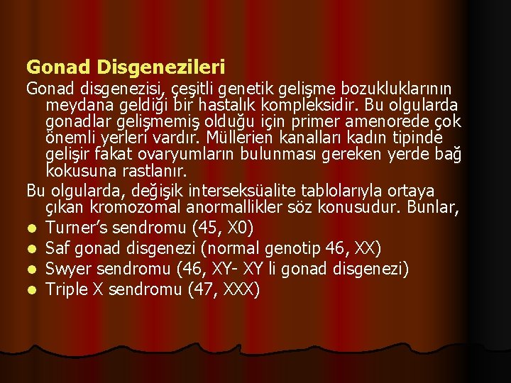 Gonad Disgenezileri Gonad disgenezisi, çeşitli genetik gelişme bozukluklarının meydana geldiği bir hastalık kompleksidir. Bu