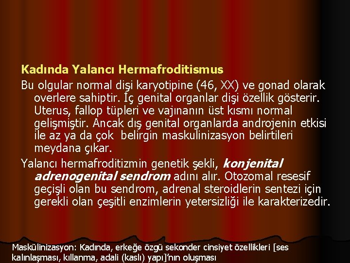 Kadında Yalancı Hermafroditismus Bu olgular normal dişi karyotipine (46, XX) ve gonad olarak overlere